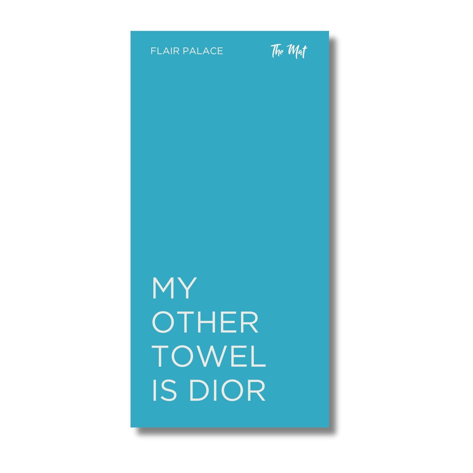 My Other Towel is Dior - TheMatHomes